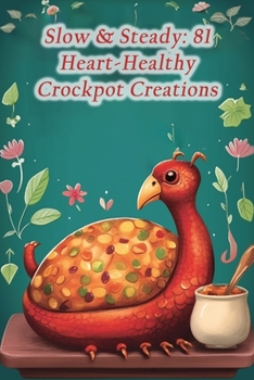 Paperback Slow & Steady: 81 Heart-Healthy Crockpot Creations Book