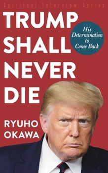 Paperback Trump Shall Never Die: His Determination to Come Back Book