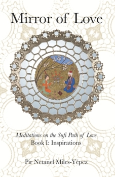 Paperback Mirror of Love: Meditations on the Sufi Path of Love: Book I: Inspirations Book