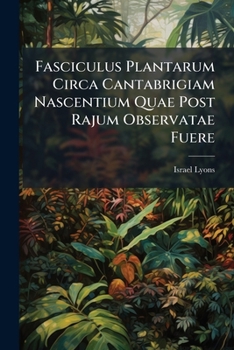 Paperback Fasciculus Plantarum Circa Cantabrigiam Nascentium Quae Post Rajum Observatae Fuere Book