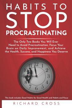 Paperback Habits to Stop Procrastinating: The Only Two Books You Will Ever Need to Avoid Procrastination, Focus Your Brain on Daily Improvement, and Achieve the Book