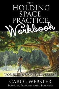 Paperback The Holding Space Practice WORKBOOK: For Silent, Secret Sufferers Book