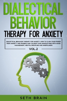 Paperback Dialectical Behavior Therapy for Anxiety: How to Claim Your Power from Anxiety and Phobias and Calming Your Anxious Mind with Mood Management, Mental Book