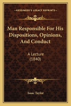 Paperback Man Responsible For His Dispositions, Opinions, And Conduct: A Lecture (1840) Book