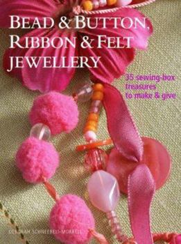 Paperback Bead & Button, Ribbon & Felt Jewelry: 35 Sewing-Box Treasures to Make & Give Book