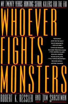 Hardcover Whoever Fights Monsters: A Brillant FBI Detective's Career Long War Against Serial Killers Book