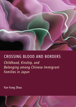 Crossing Blood and Borders: Childhood, Kinship, and Belonging Among Chinese Immigrant Families in Japan