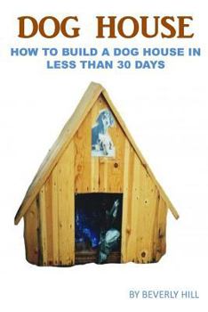 Paperback Dog House Plan: How To Build A Dog House In Less Than 30 Days Book