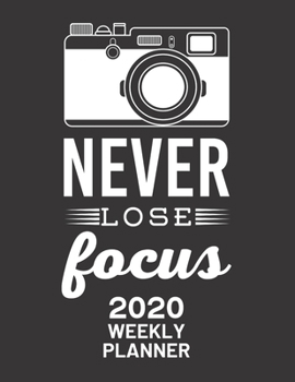 Paperback Never Lose Focus 2020 Weekly Planner: 52 Week Journal 8.5 x 11 inches for Women, Academic Organizer Monthly Calendar Scheduler Appointment Agenda Note Book