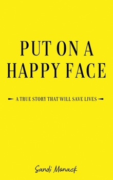 Hardcover Put On a Happy Face: A True Story that Will Save Lives Book