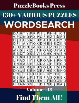 Paperback PuzzleBooks Press Wordsearch 130+ Various Puzzles Volume 18: Find Them All! Book