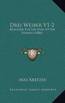 Paperback Drei Weiber V1-2: Berliner Kultur Und Sitten Roman (1886) [German] Book