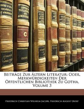 Paperback Beitr GE Zur Ltern Literatur: Oder, Merkw Rdigkeiten Der Ffentlichen Bibliothek Zu Gotha, Dritter Band [German] Book