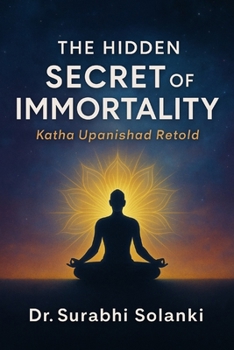 Paperback The Hidden Secrets of Immortality - Katha Upanishad Retold Book