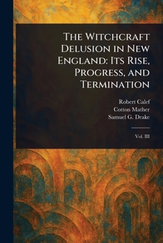 Paperback The Witchcraft Delusion in New England: Its Rise, Progress, and Termination Book