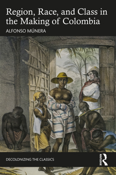 Hardcover Region, Race, and Class in the Making of Colombia Book
