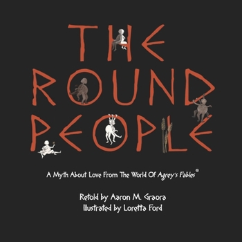Paperback The Round People: A Myth About Love From The World Of Agrey's Fables Book