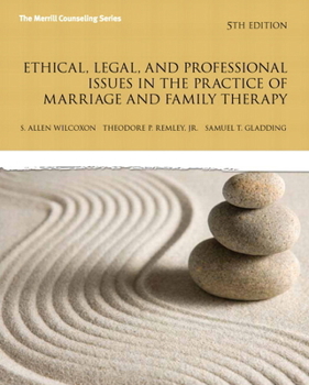 Ethical, Legal, and Professional Issues in the Practice of Marriage and Family Therapy (4th Edition)