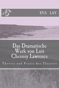 Paperback Das Dramatische Werk von Luis Chesney Lawrence: Theorie und praxis des theaters [German] Book