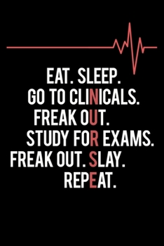 Paperback Eat. Sleep Go to Clinicals. Freak Out. Study for Exams. Freak Out. Slay. Repeat.: Funny Nurse Meme Dot Grid Journal * 6" x 9" 150 pages Book