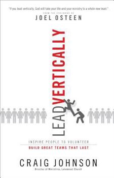 Hardcover Lead Vertically: Inspire People to Volunteer and Build Great Teams That Last Book