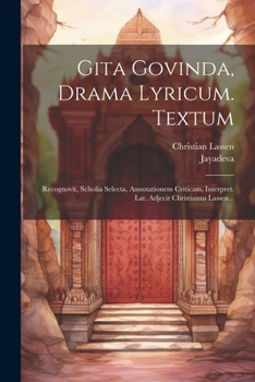 Paperback Gita Govinda, Drama Lyricum. Textum: Recognovit, Scholia Selecta, Annotationem Criticam, Interpret. Lat. Adjecit Christianus Lassen... [Latin] Book