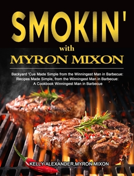Hardcover Smokin' with Myron Mixon: Backyard 'Cue Made Simple from the Winningest Man in Barbecue: Recipes Made Simple, from the Winningest Man in Barbecu Book