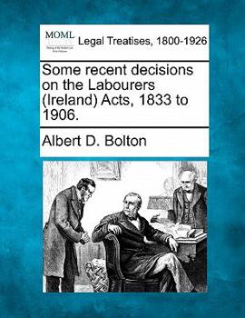 Paperback Some Recent Decisions on the Labourers (Ireland) Acts, 1833 to 1906. Book