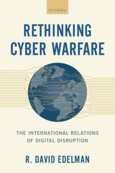Hardcover Rethinking Cyber Warfare: The International Relations of Digital Disruption Book