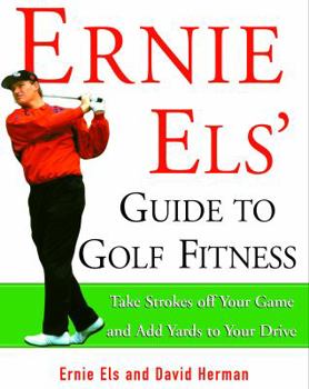 Paperback Ernie Els' Guide to Golf Fitness: Take Strokes Off Your Game and Add Yards to Your Drive Book