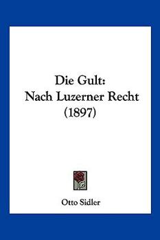Paperback Die Gult: Nach Luzerner Recht (1897) [German] Book