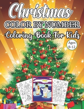 Christmas Color By Number Coloring Book For Kids Ages 8-12: An Amazing Christmas Color By Number Coloring Book for Kids Ages 8-12