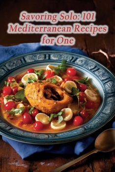 Paperback Savoring Solo: 101 Mediterranean Recipes for One Book