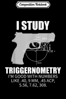 Composition Notebook: Triggernometry Gun Owner 2nd Amendment Rights Gift  Journal/Notebook Blank Lined Ruled 6x9 100 Pages