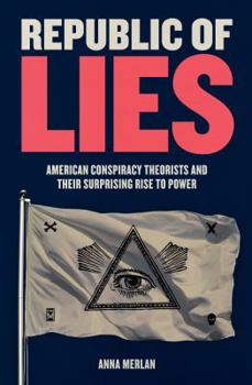 Hardcover Republic of Lies: American Conspiracy Theorists and Their Surprising Rise to Power Book