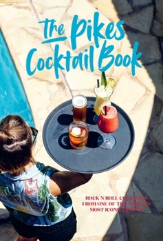 Hardcover Pikes Cocktail Book: Rock 'n' Roll Cocktails from One of the World's Most Iconic Hotels Book