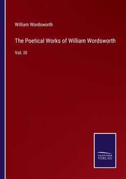 Paperback The Poetical Works of William Wordsworth: Vol. III Book