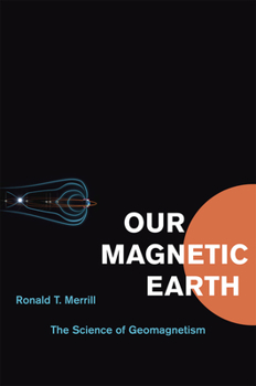 Paperback Our Magnetic Earth: The Science of Geomagnetism Book