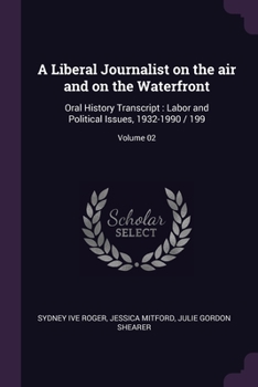 Paperback A Liberal Journalist on the air and on the Waterfront: Oral History Transcript: Labor and Political Issues, 1932-1990 / 199; Volume 02 Book