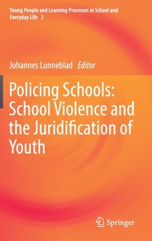 Policing Schools: School Violence and the Juridification of Youth (Young People and Learning Processes in School and Everyday Life)