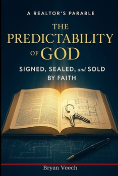 The Predictability of God: Learning to Walk by Faith - A Realtor's Parable
