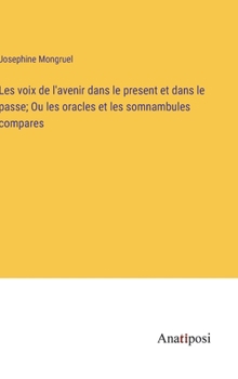 Hardcover Les voix de l'avenir dans le present et dans le passe; Ou les oracles et les somnambules compares [French] Book