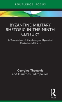 Hardcover Byzantine Military Rhetoric in the Ninth Century: A Translation of the Anonymi Byzantini Rhetorica Militaris Book