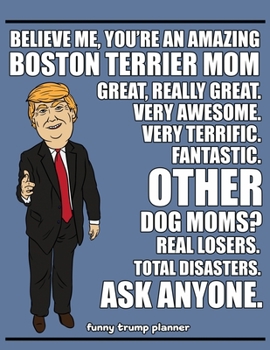 Paperback Funny Trump Planner: Funny Boston Terrier Mom Planner for Trump Supporters (Boston Terrier Gifts) Book