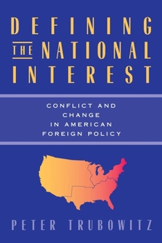 Defining the National Interest: Conflict and Change in American Foreign Policy (American Politics and Political Economy Series)
