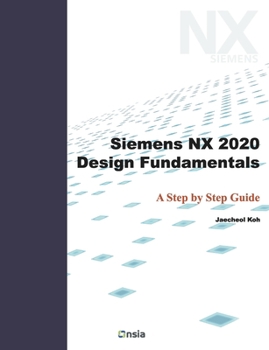Paperback Siemens NX 2020 Design Fundamentals: A Step by Step Guide Book