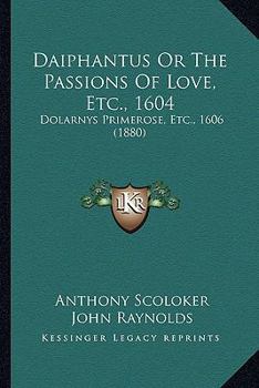 Paperback Daiphantus Or The Passions Of Love, Etc., 1604: Dolarnys Primerose, Etc., 1606 (1880) Book