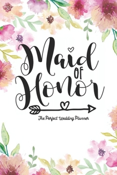 Paperback Maid of Honor The Perfect Wedding Planner: Journal To Do List, Important Dates, Budget Planning and Lined Blank Pages Book