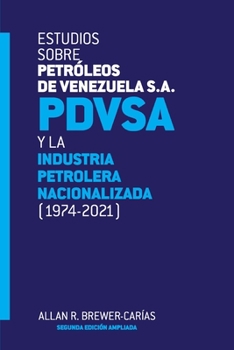 Paperback ESTUDIOS SOBRE PETRÓLEOS DE VENEZUELA S.A. PDVSA, Y LA INDUSTRIA PETROLERA NACIONALIZADA 1974-2021 (Segunda edición) [Spanish] Book