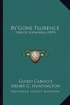 Paperback By'Gone Florence: Firenze Scomparsa (1899) Book
